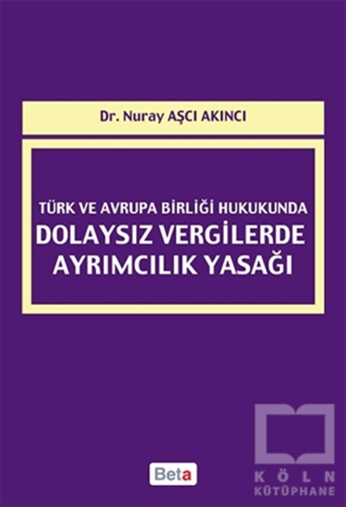Nuray Aşçı AkıncıAkademikTürk ve Avrupa Birliği Hukukunda Dolaysız Vergilerde Ayrımcılık Yasağı