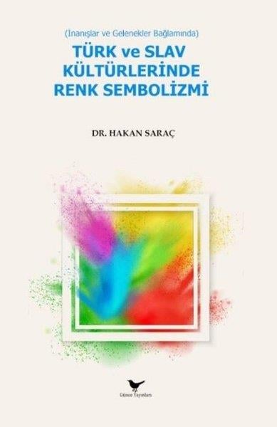 Hakan SaraçTürk Tarihi Araştırmaları KitaplarıTürk ve Slav Kültürlerinde Renk Sembolizmi - İnanışlar ve Gelenekler Bağlamında