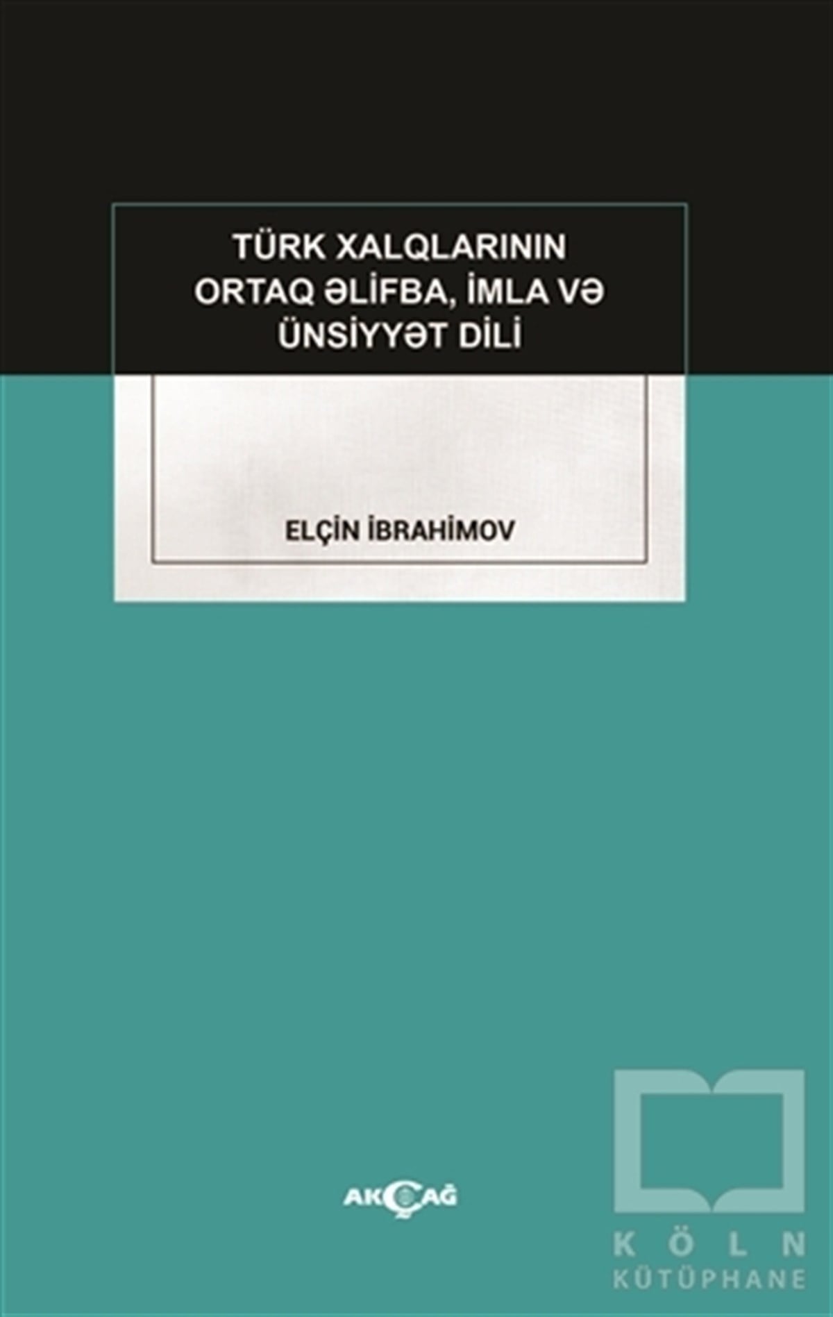 Elçin İbrahimovAkademikTürk Xalqlarının Ortaq Elifba, İmla ve Ünsiyyet Dili