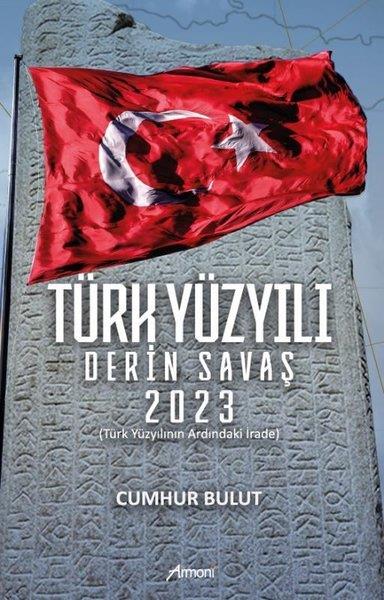 Cumhur BulutTürkiye Siyaseti ve Politikası KitaplarıTürk Yüzyılı Derin Savaş 2023 - Türk Yıldızının Ardındaki İrade