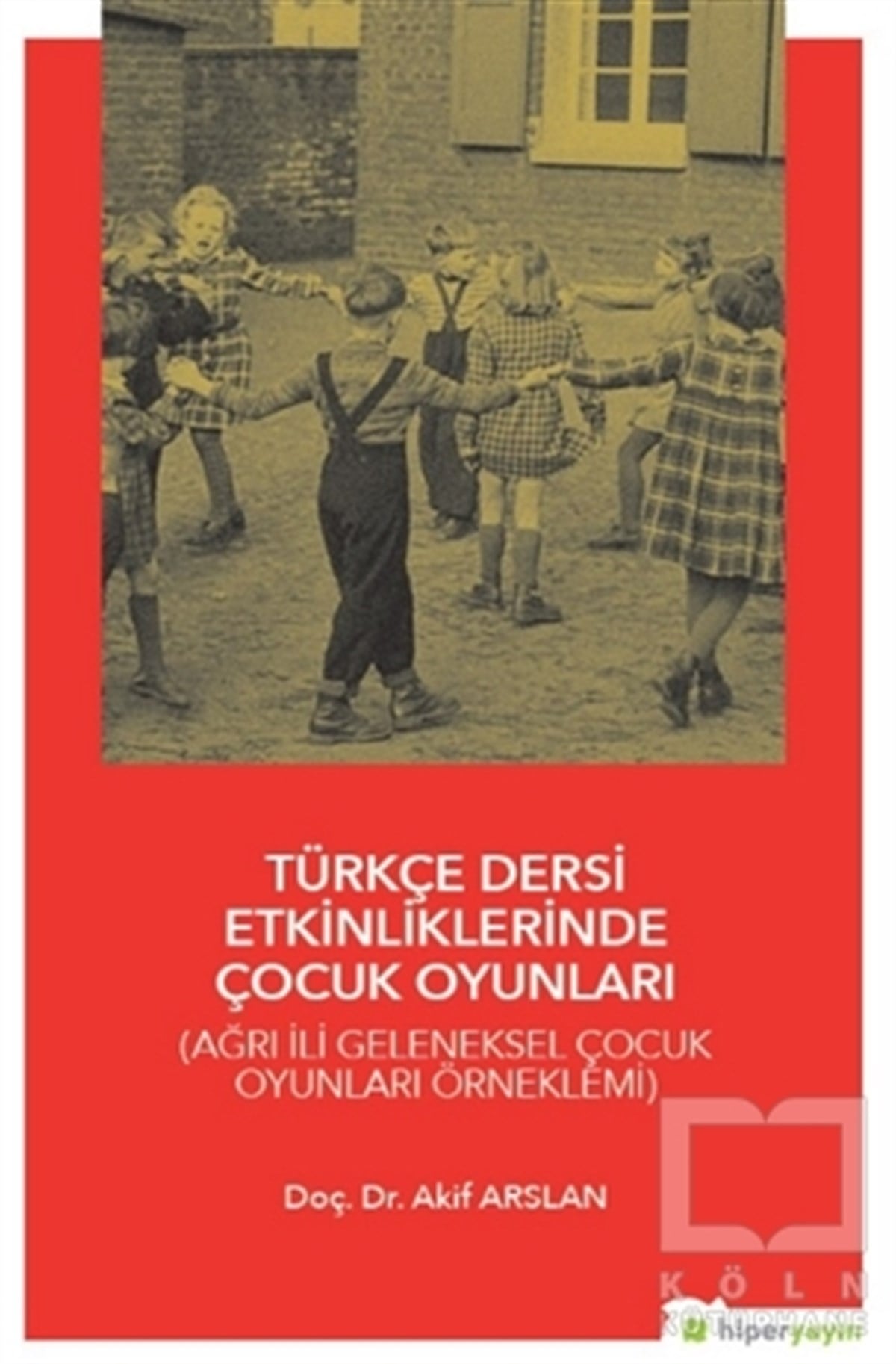Akif ArslanBaşvuru KitaplarıTürkçe Dersi Etkinliklerinde Çocuk Oyunları