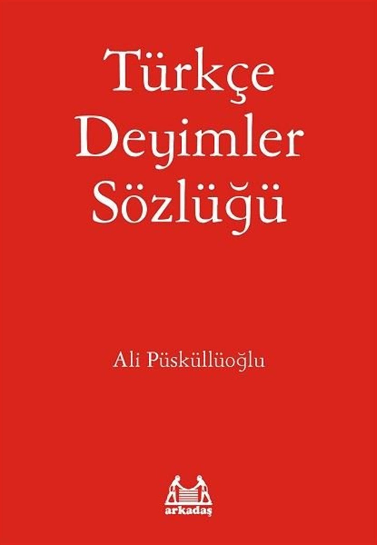 Ali PüsküllüoğluSözlükler ve Konuşma KılavuzlarıTürkçe Deyimler Sözlüğü
