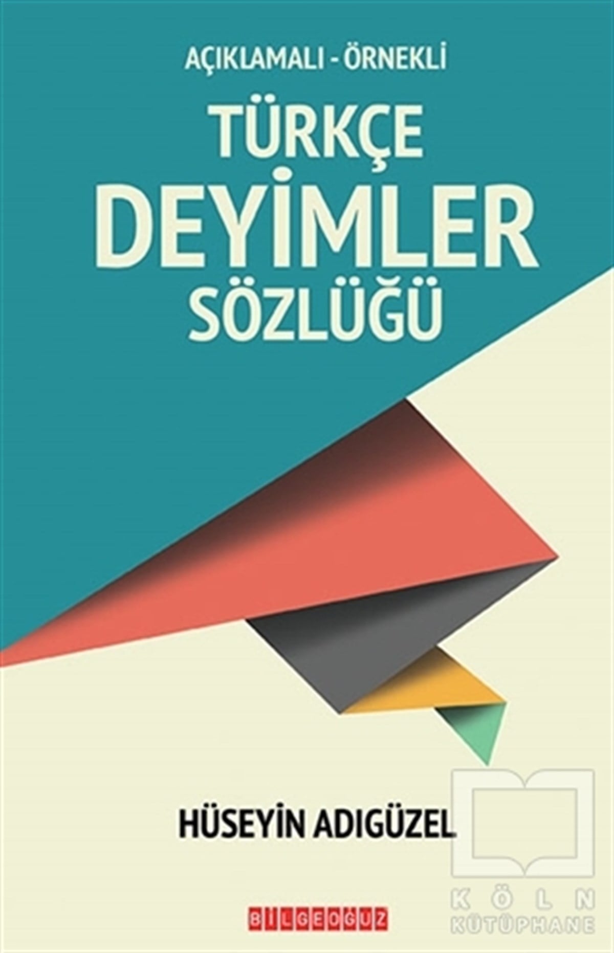 Hüseyin AdıgüzelSözlükler ve Konuşma KılavuzlarıTürkçe Deyimler Sözlüğü