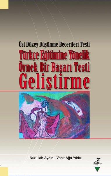 Nurullah AydınDigerTürkçe Eğitimine Yönelik Örnek Bir Başarı Testi Geliştirme - Üst Düzey Düşünme Becerileri Testi