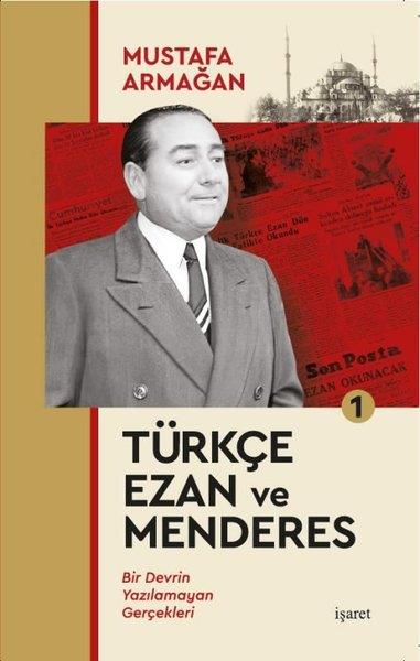 Mustafa ArmağanTürkiye ve Cumhuriyet Tarihi KitaplarıTürkçe Ezan ve Menderes 1 - Bir Devrin Yazılamayan Gerçekleri