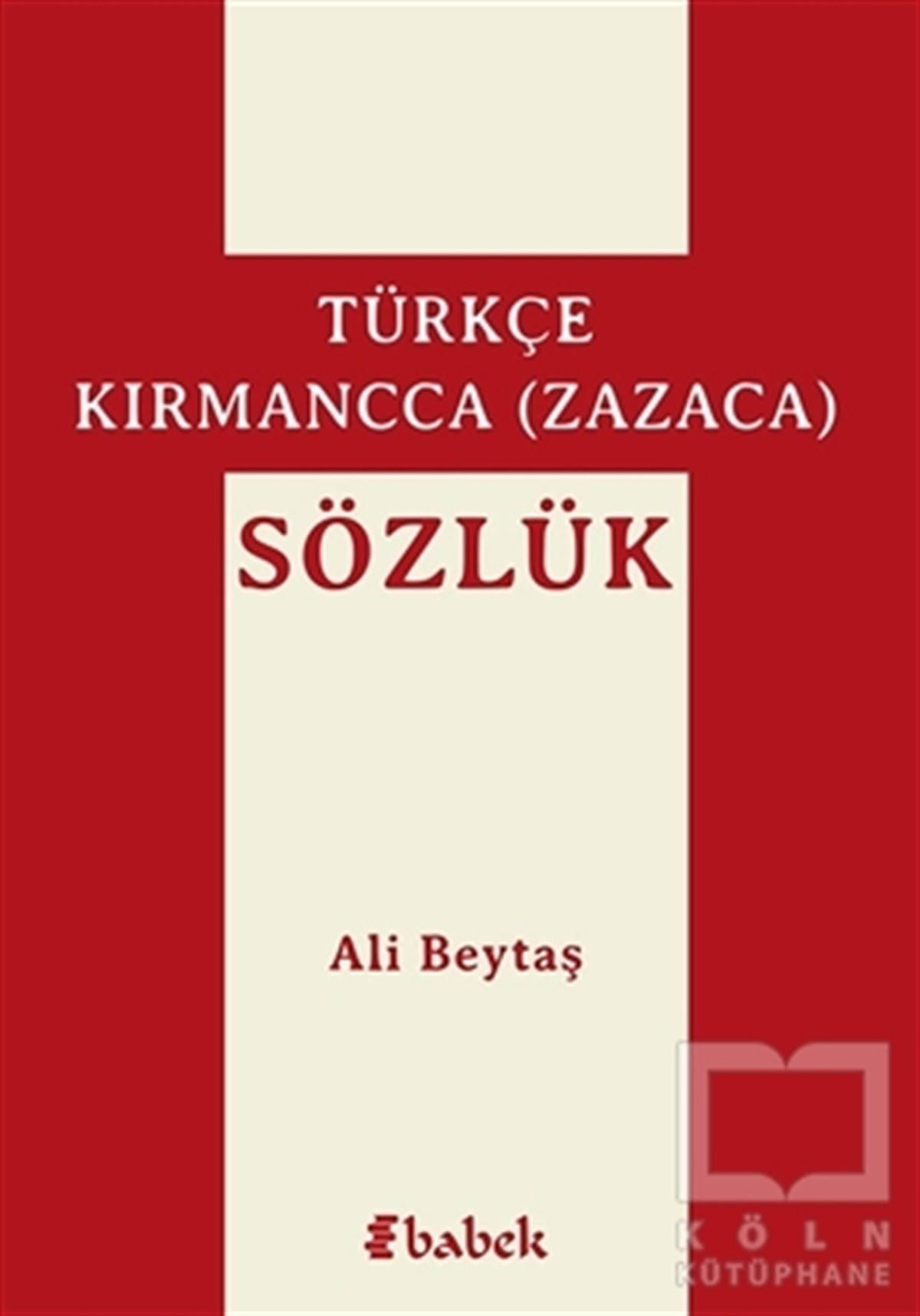 Ali BeytaşSözlükler ve Konuşma KılavuzlarıTürkçe-Kırmancca (Zazaca) Sözlük