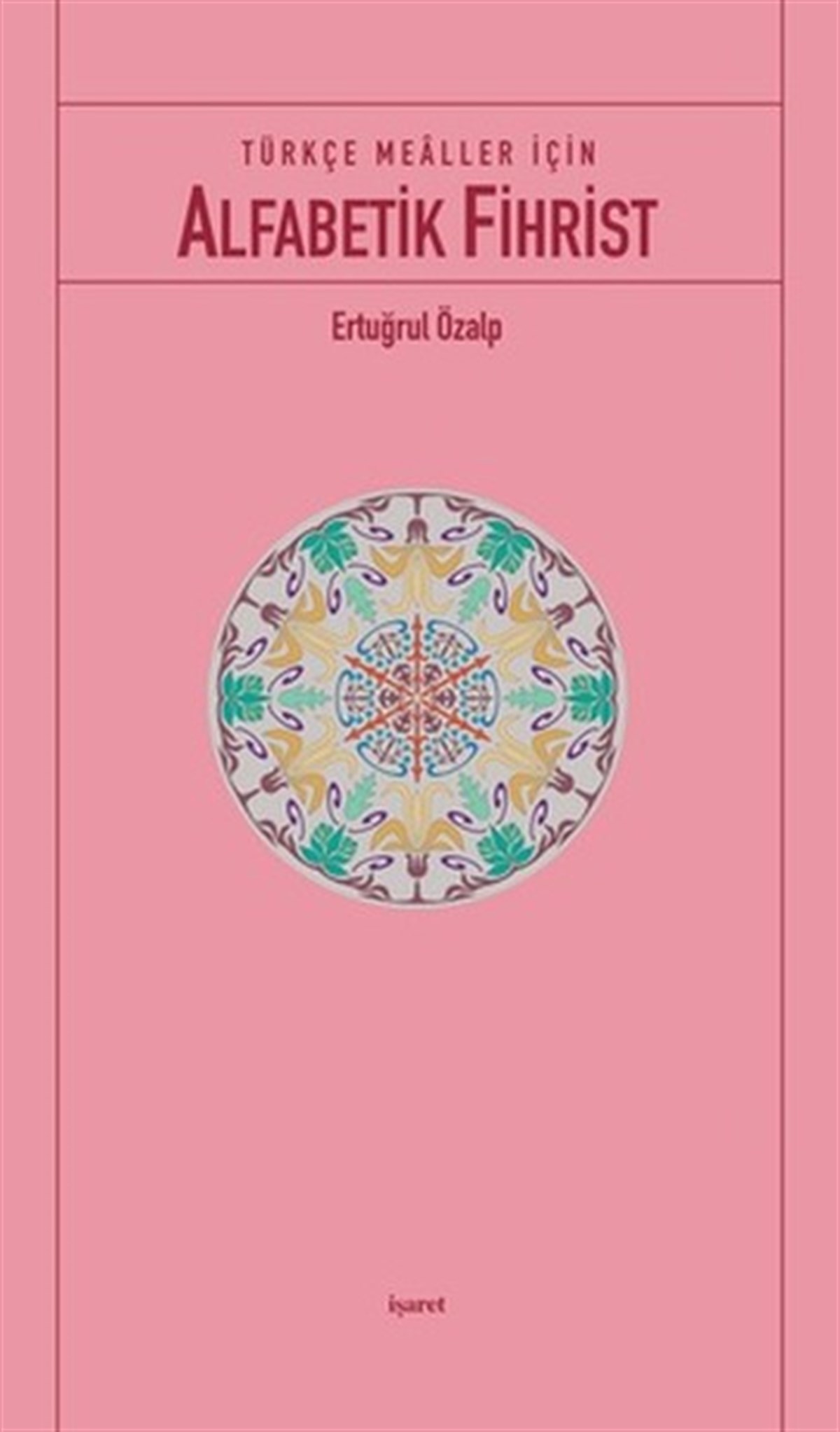 Ertuğrul Özalpİslami KitaplarTürkçe Mealler İçin Alfabetik Fihrist