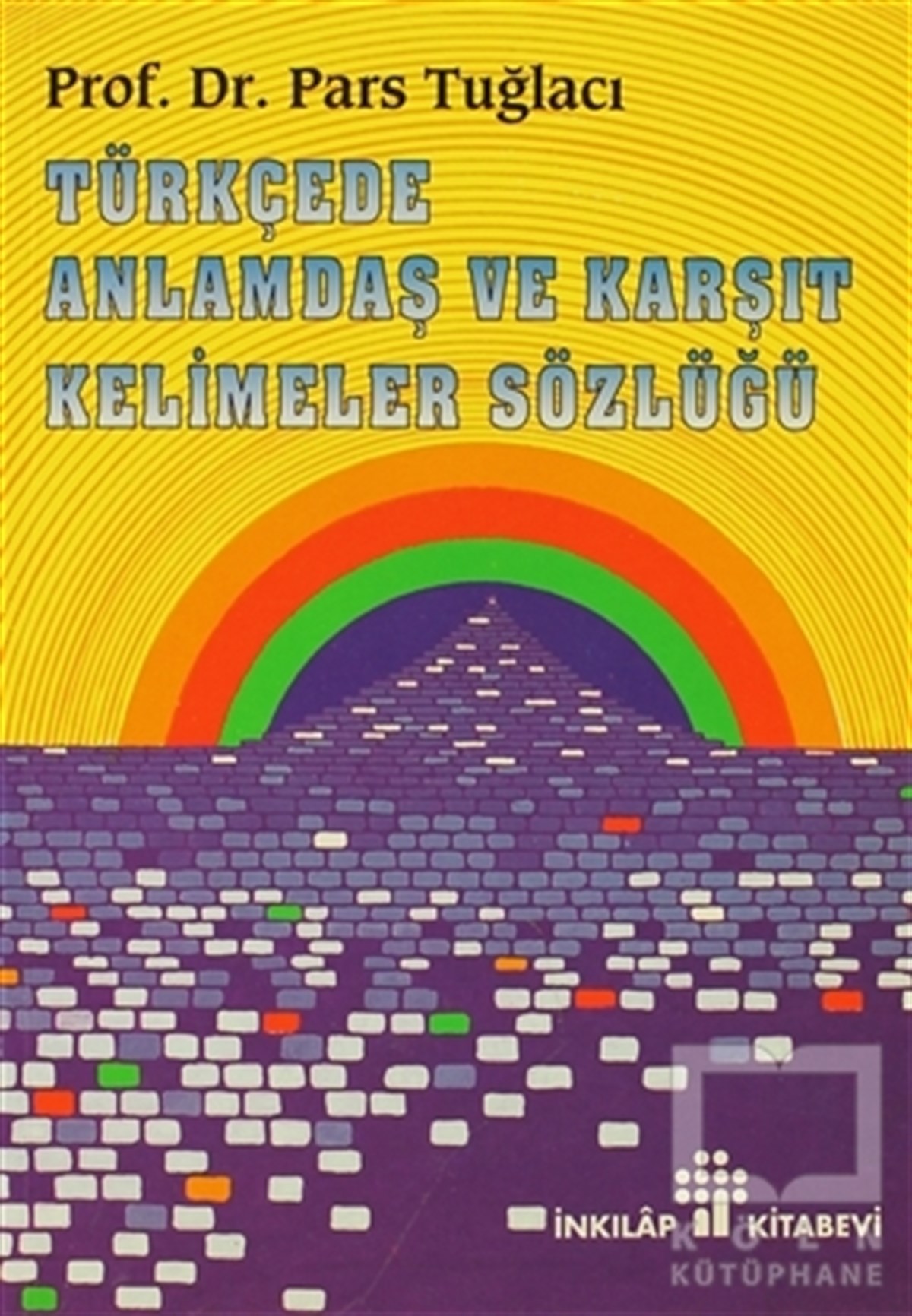 Pars TuğlacıReferans - Kaynak KitapTürkçede Anlamdaş ve Karşıt Kelimeler Sözlüğü