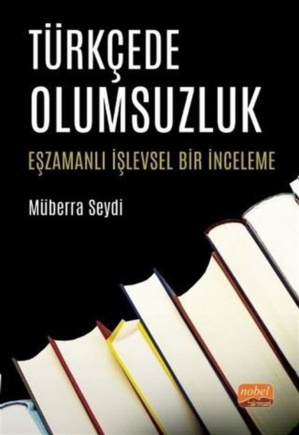 Müberra SeydiEğitimTürkçede Olumsuzluk - Eşzamanlı İşlevsel Bir İnceleme