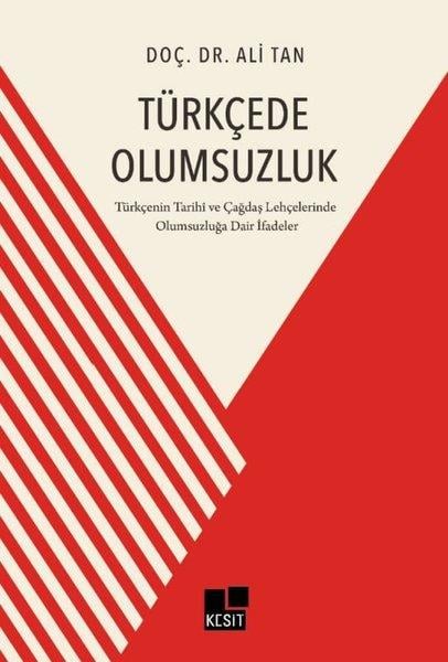 Ali TanDil Bilimi - EtimolojiTürkçede Olumsuzluk - Türkçenin Tarihi ve Çağdaş Lehçelerinde Olumsuzluğa Dair İfadeler