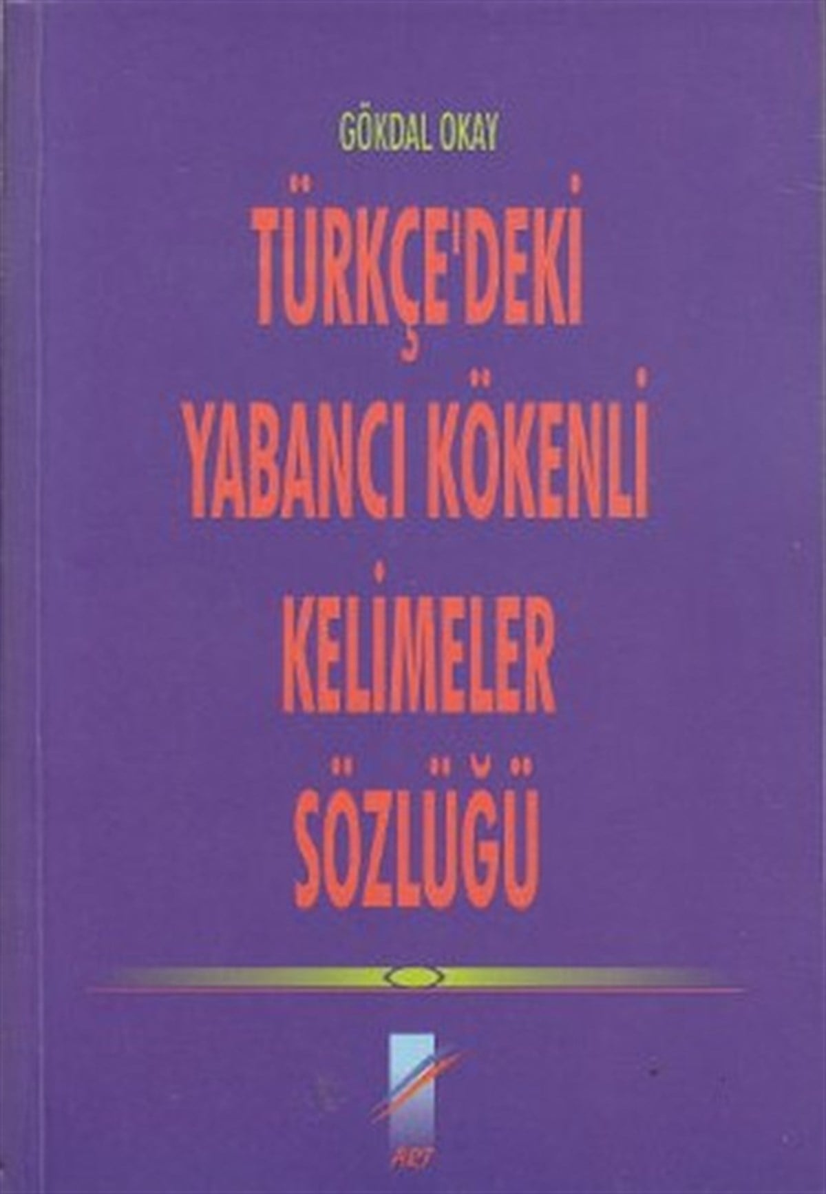 Gökdal OkaySözlükler ve Konuşma KılavuzlarıTürkçe'deki Yabancı Kökenli Kelimeler Sözlüğü