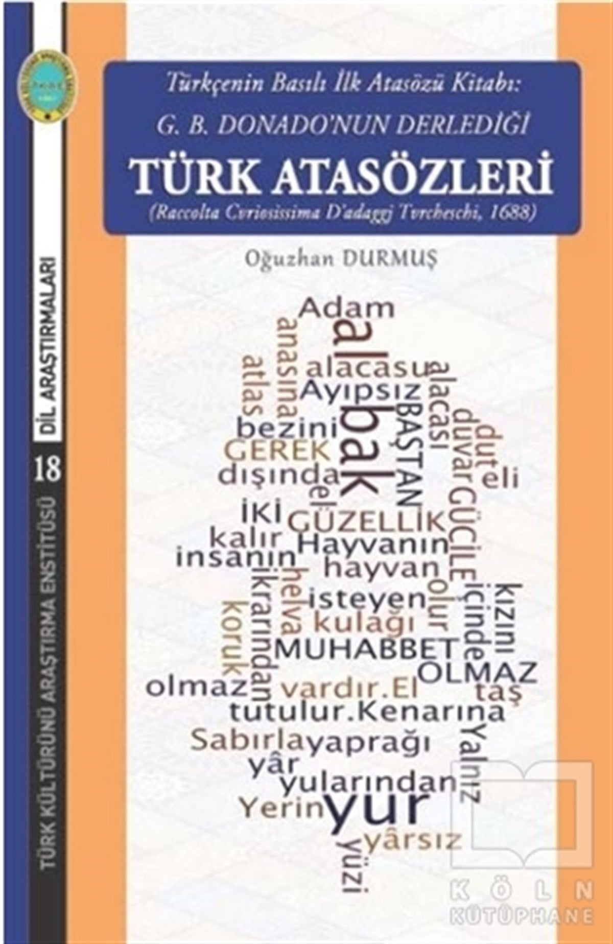 Oğuzhan DurmuşTürkçe Dil Bilim KitaplarıTürkçenin Basılı İlk Atasözü Kitabı: G.B. Donano’nun Derlediği Türk Atasözleri