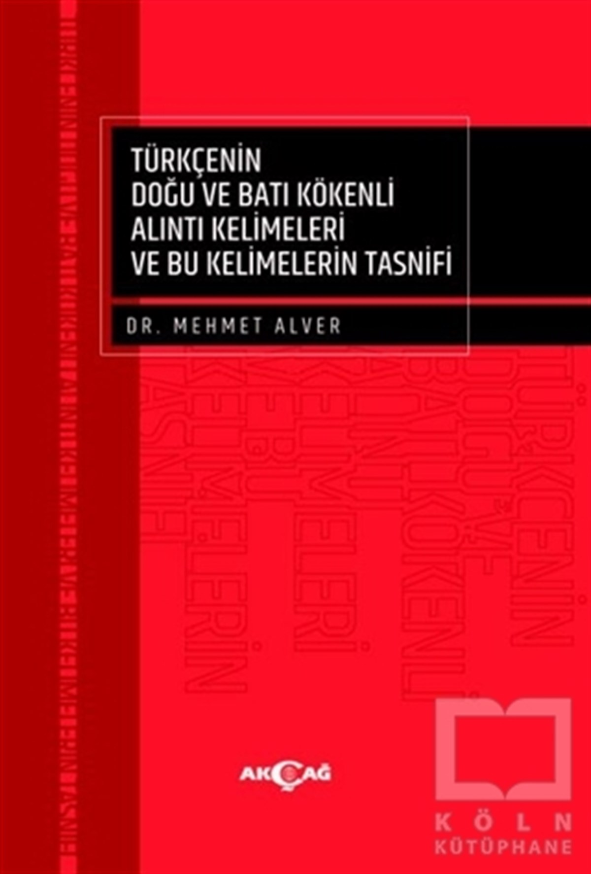 Mehmet AlverTürkçe Dil Bilim KitaplarıTürkçenin Doğu ve Batı Kökenli Alıntı Kelimeleri ve Bu Kelimelerin Tasnifi