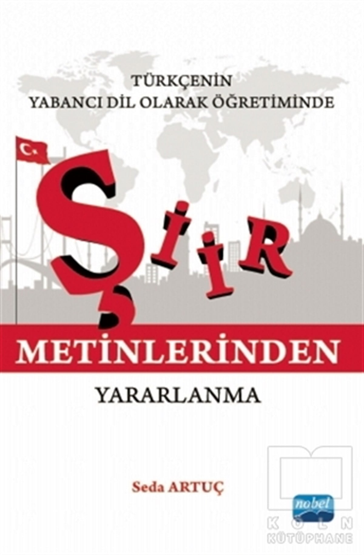 Seda ArtuçDil ÖğrenimiTürkçenin Yabancı Dil Olarak Öğretiminde Şiir Metinlerinden Yararlanma