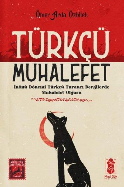Ömer Arda ÖzbilekTürkiye Siyaseti ve Politikası KitaplarıTürkçü Muhalefet: İnönü Dönemi Türkçü - Turancı Dergilerde Muhalefet Olgusu