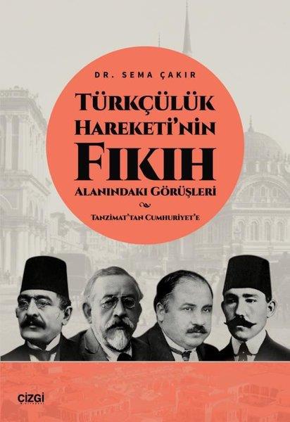 Sema ÇakırOsmanli TarihiTürkçülük Hareketi'nin Fıkıh Alanındaki Görüşleri-Tanzimat'tan Cumhuriyet'e