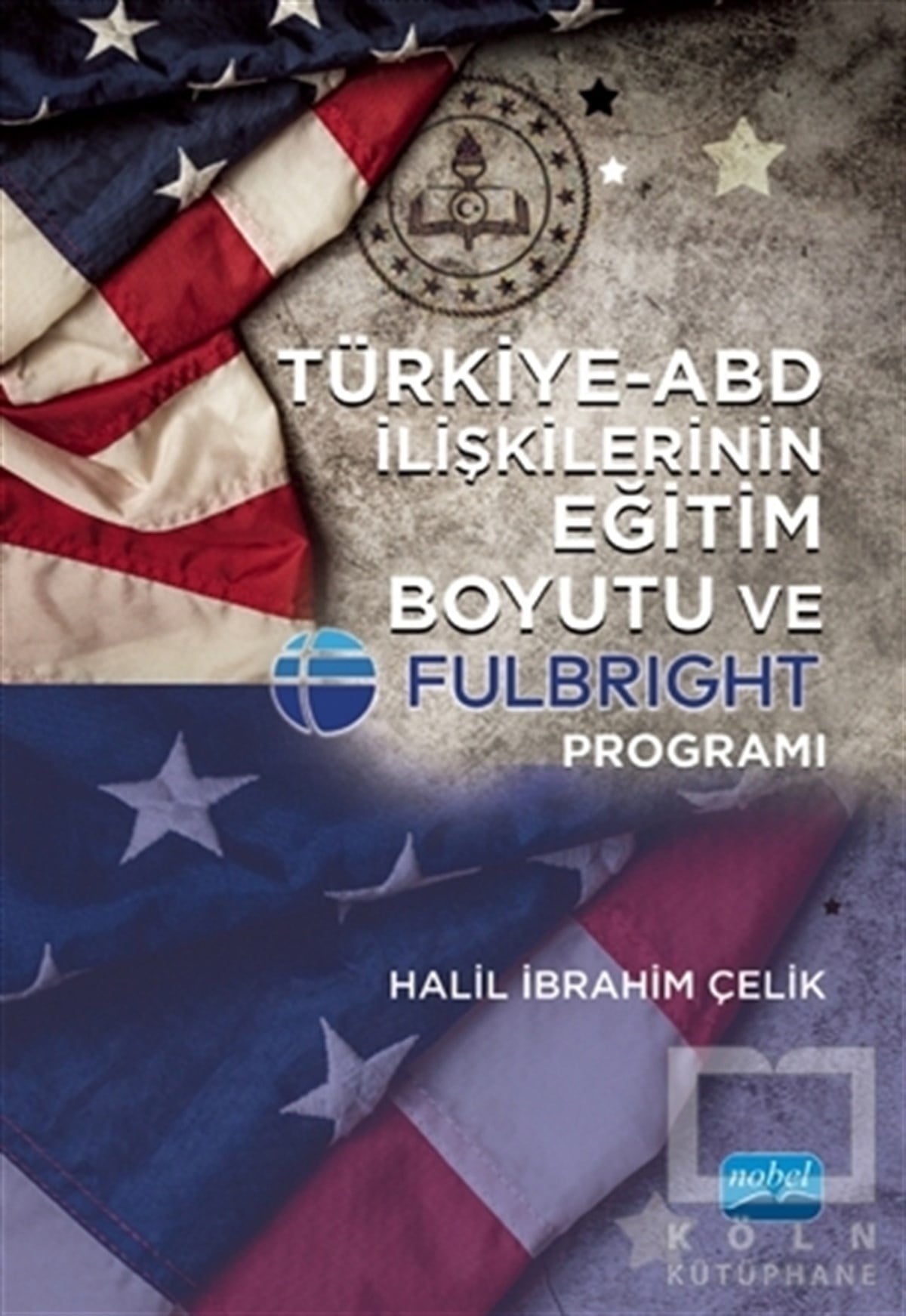 Halil İbrahim ÇelikAkademikTürkiye-ABD İlişkilerinin Eğitim Boyutu ve Fulbright Programı