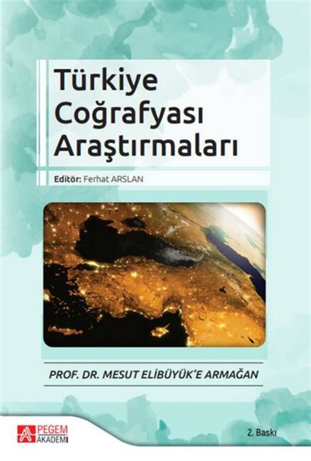 KolektifCografyaTürkiye Coğrafyası Araştırmaları - Prof. Dr. Mesut Elibüyüke Armağan