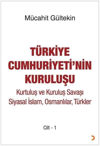Mücahit GültekinTürkiye ve Cumhuriyet Tarihi KitaplarıTürkiye Cumhuriyeti'nin Kuruluşu Cilt 1 - Kurtuluş ve Kuruluş Savaşı Siyasal İslam Osmanlılar Türk