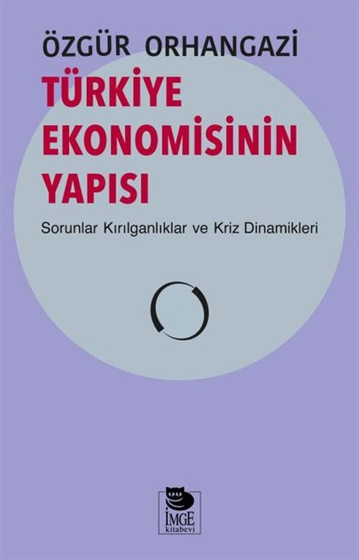 Özgür OrhangaziEkonomi KitaplarıTürkiye Ekonomisinin Yapısı-Sorunlar-Kırılganlıklar ve Kriz Dinamikleri