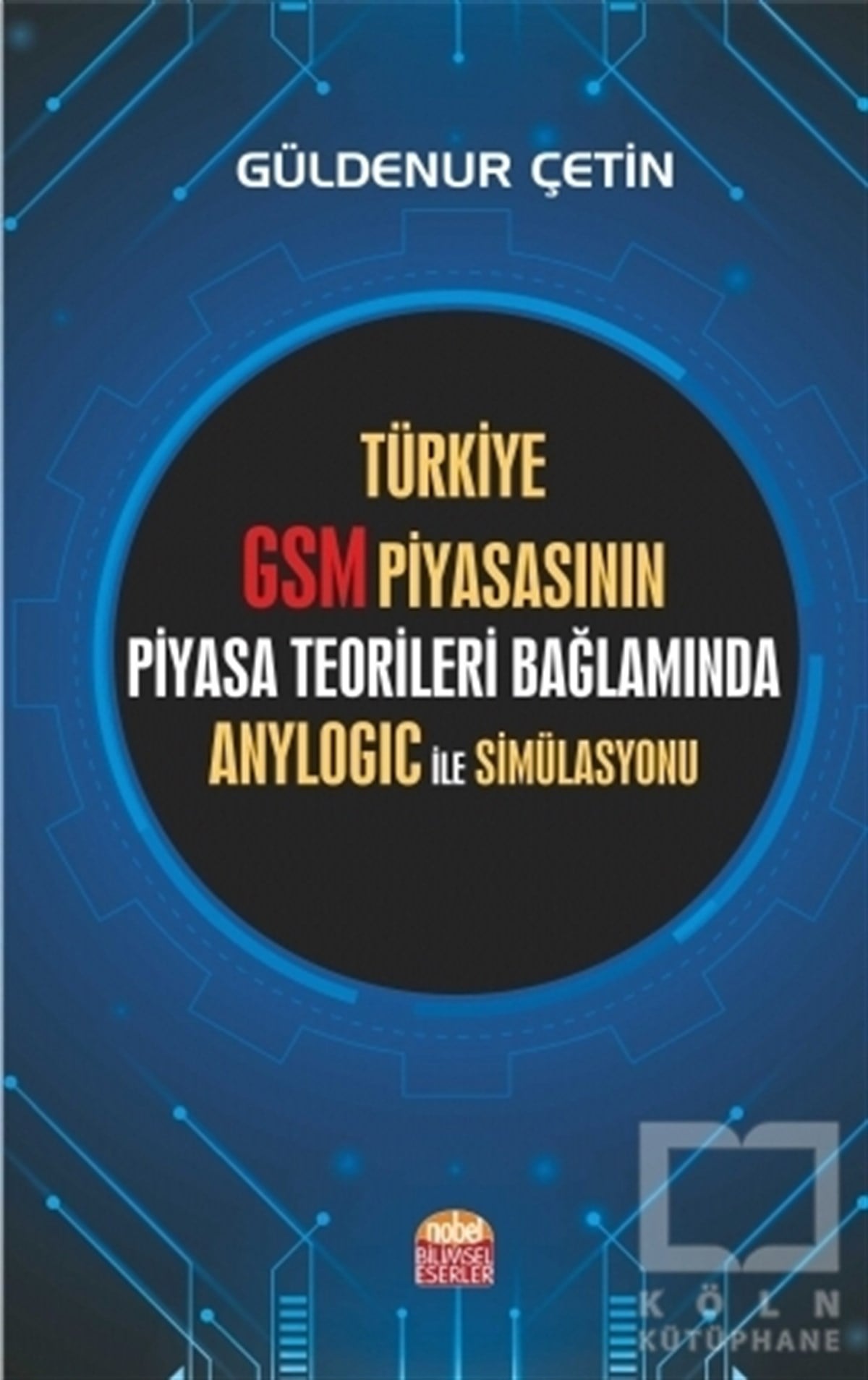 Güldenur ÇetinAraştırma & İnceleme & Kuram KitaplarıTürkiye GSM Piyasasının Piyasa Teorileri Bağlamında Anylogic ile Simülasyonu