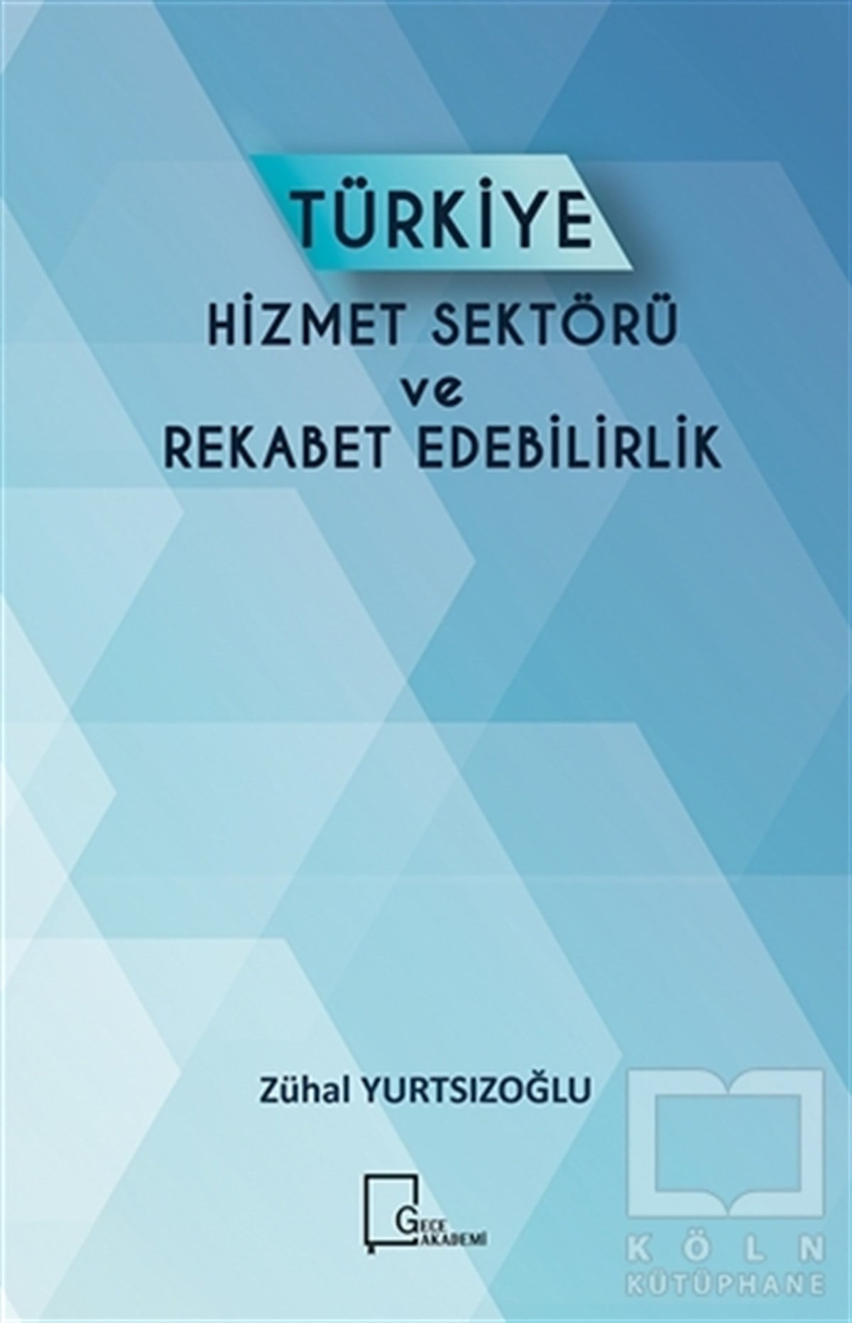 Zühal YurtsızoğluAkademikTürkiye Hizmet Sektörü ve Rekabet Edebilirlik