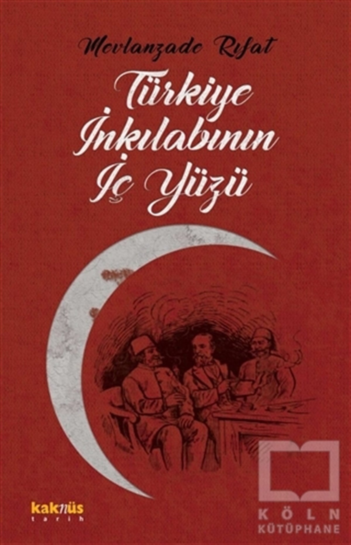 Mevlanzade RıfatTürk Tarihi AraştırmalarıTürkiye İnkılabının İç Yüzü
