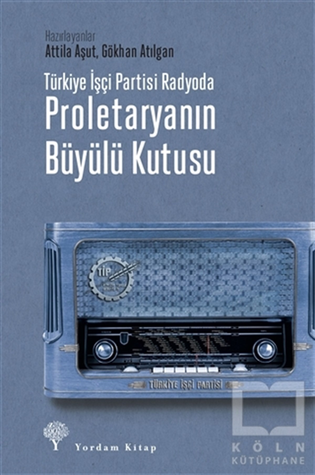 Attila AşutAraştırma & İnceleme ve Referans KitaplarıTürkiye İşçi Partisi Radyoda Proletaryanın Büyülü Kutusu