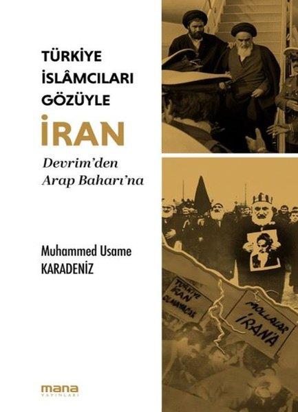 Muhammed Usame Karadenizİslami KitaplarTürkiye İslamcıları Gözüyle İran - Devrim'den Arap Baharı'na