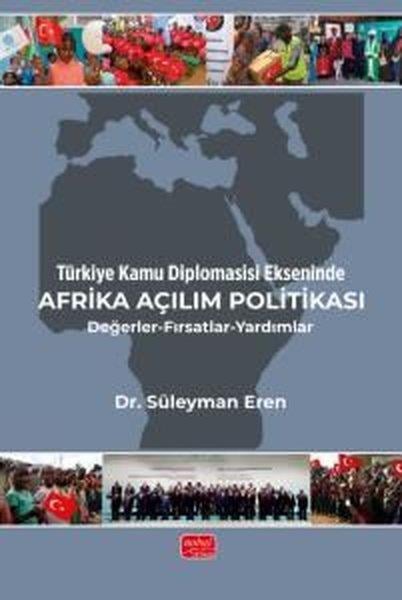 Süleyman ErenKamuTürkiye Kamu Diplomasisi Ekseninde Afrika Açılım Politikası - Değerler - Fırsatlar - Yardımlar