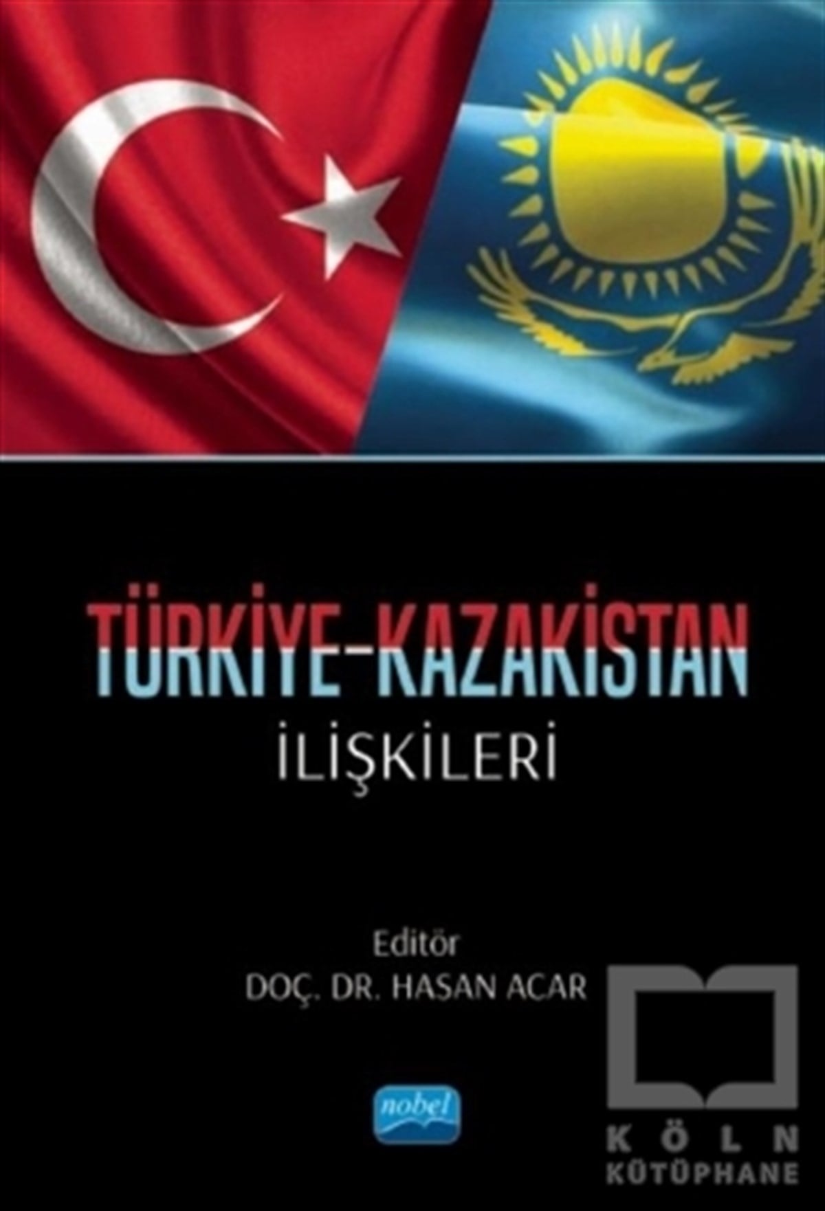 Hasan AcarUluslararası İlişkiler ve Dış Politika KitaplarıTürkiye-Kazakistan İlişkileri