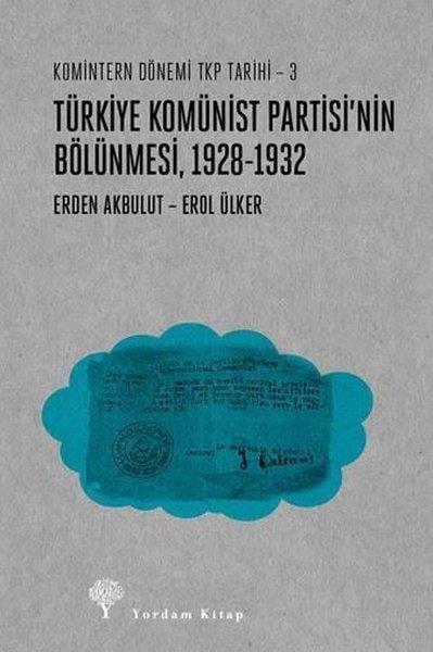 Erden AkbulutGenel Politika & Siyaset Bilim & Siyaset Tarihi KitaplarıTürkiye Komünist Partisi'nin Bölünmesi, 1928 - 1932 - Komintern Dönemi TKP Tarihi 3