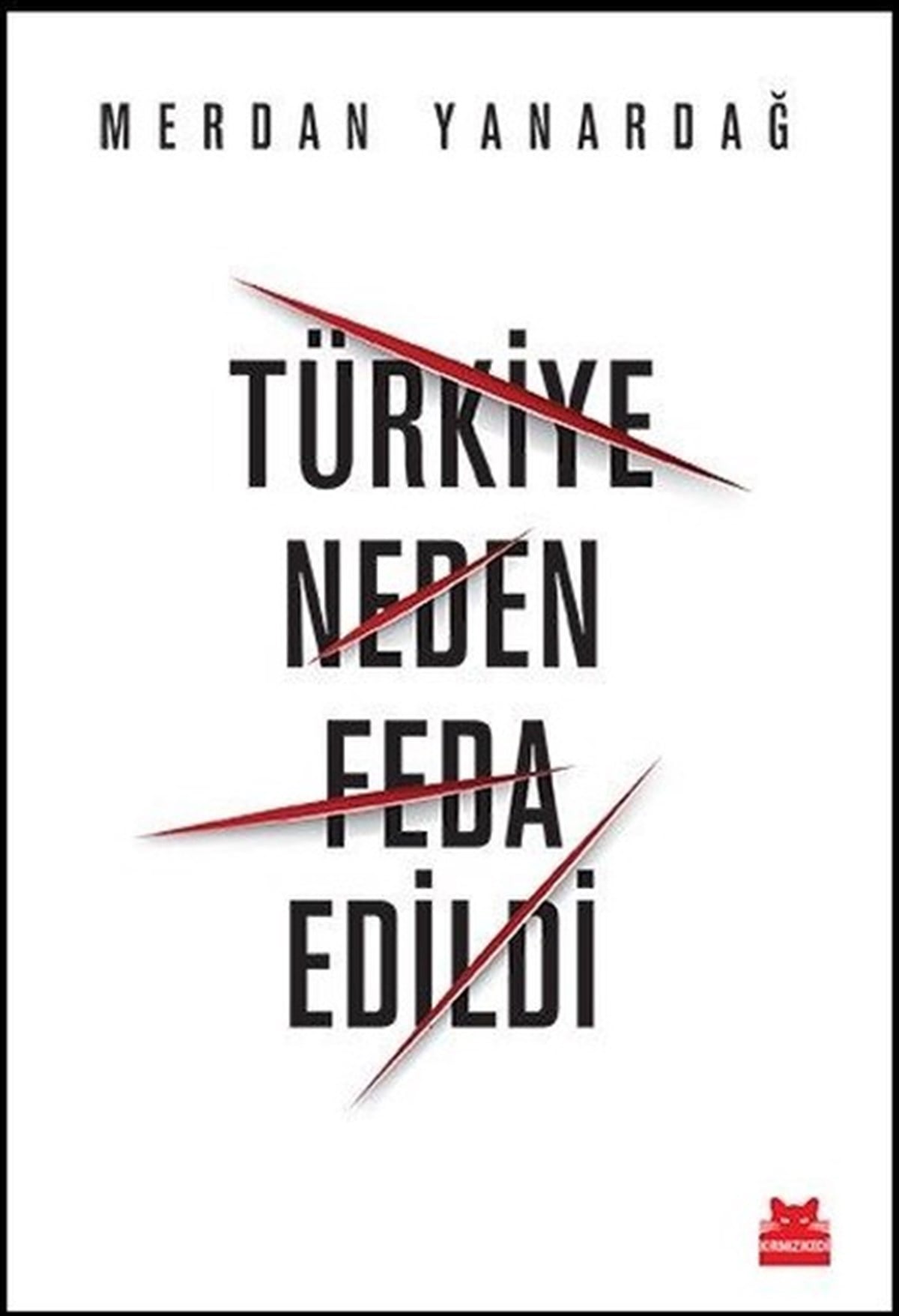 Merdan YanardağTürkiye Siyaseti ve Politikası KitaplarıTürkiye Neden Feda Edildi