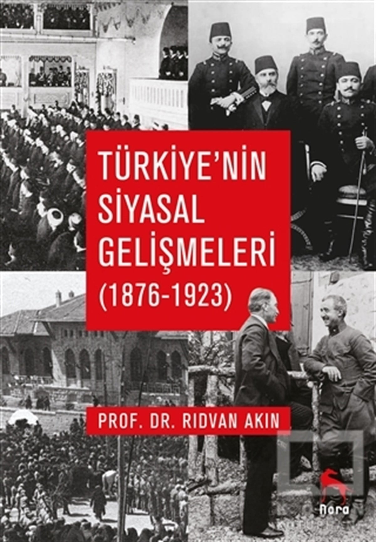 Rıdvan AkınDiğerTürkiye’nin Siyasal Gelişmeleri (1876-1923)