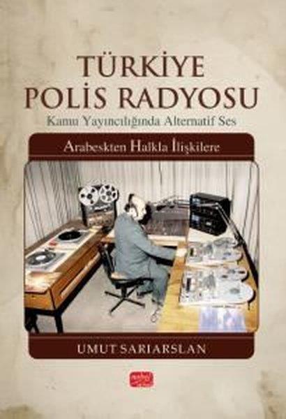 Umut SarıarslanMedyaTürkiye Polis Radyosu - Kamu Yayıncılığında Alternatif Ses - Arabeskten Halkla İlişkilere