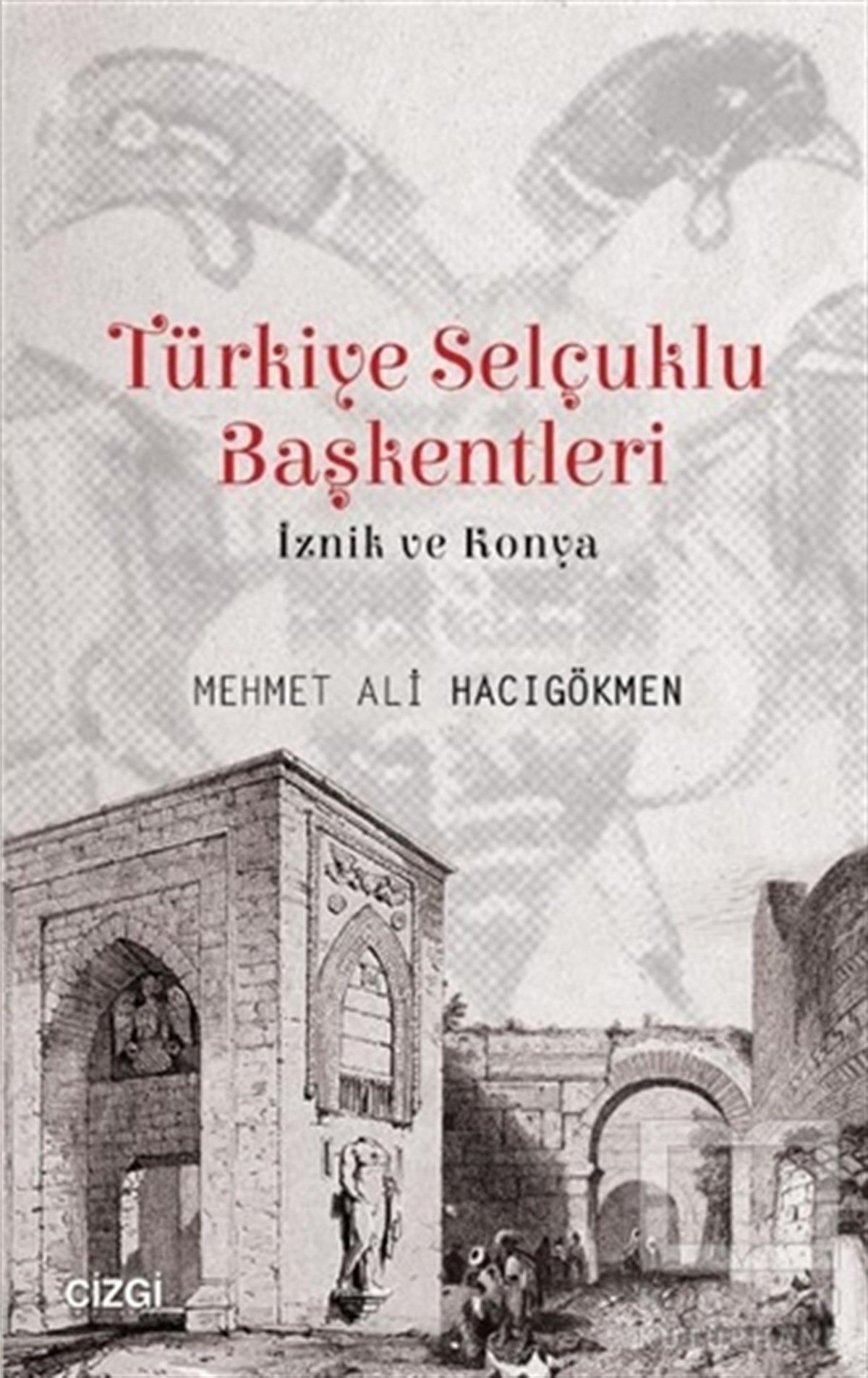 Mehmet Ali HacıgökmenTürk Tarihi AraştırmalarıTürkiye Selçuklu Başkentleri