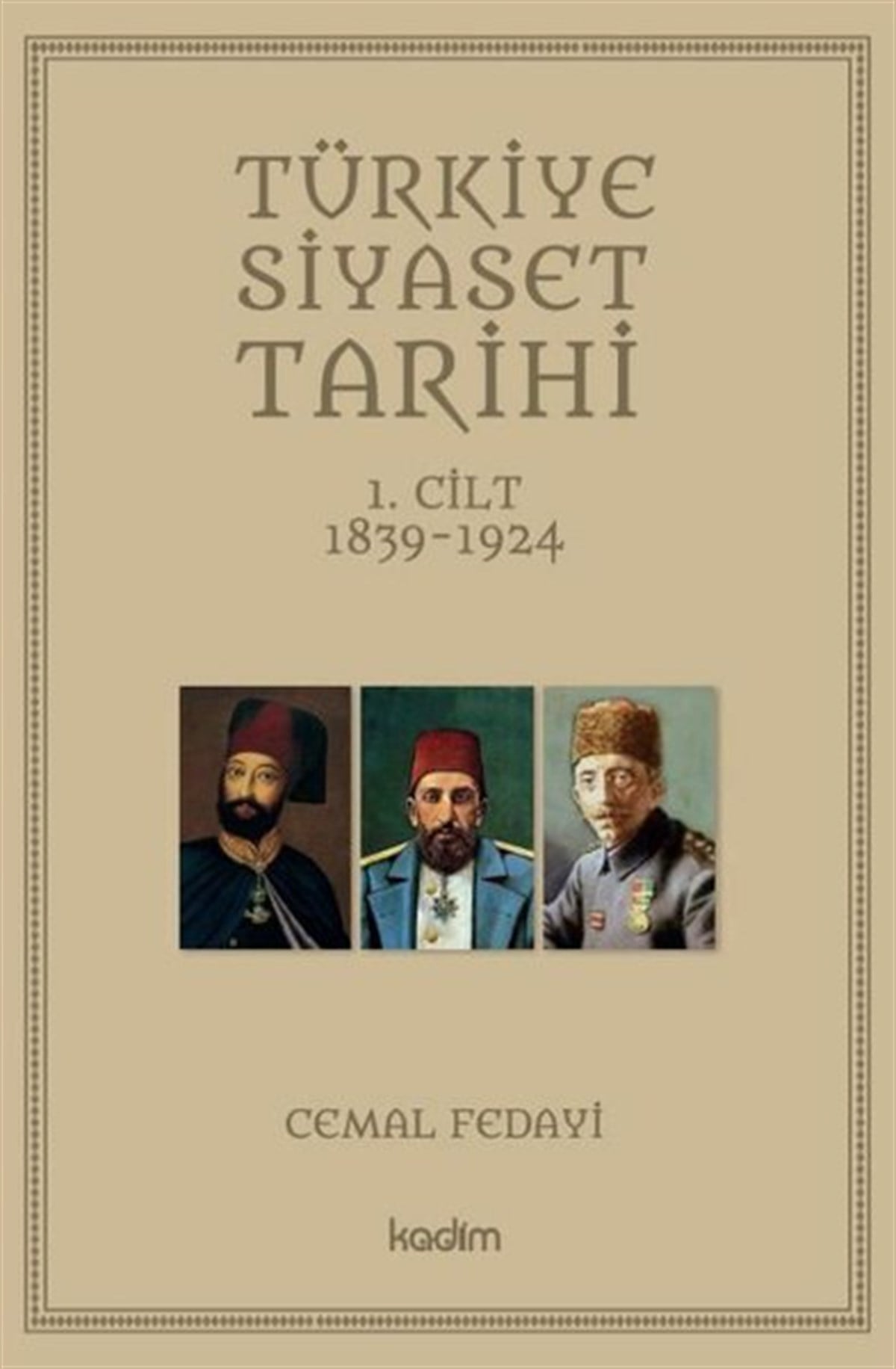 Cemal FedayiTürk Tarihi Araştırmaları KitaplarıTürkiye Siyaset Tarihi 1.Cilt 1839 - 1924