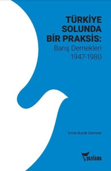 Emre Burak DemirerTürkiye Siyaseti ve Politikası KitaplarıTürkiye Solunda Bir Praksis: Barış Dernekleri 1947 - 1980