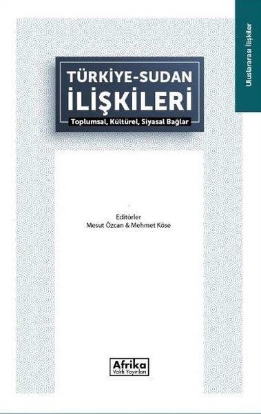 KolektifDünya Siyaseti ve PolitikasıTürkiye Sudan İlişkileri: Toplumsal Kültürel Siyasal Bağlar