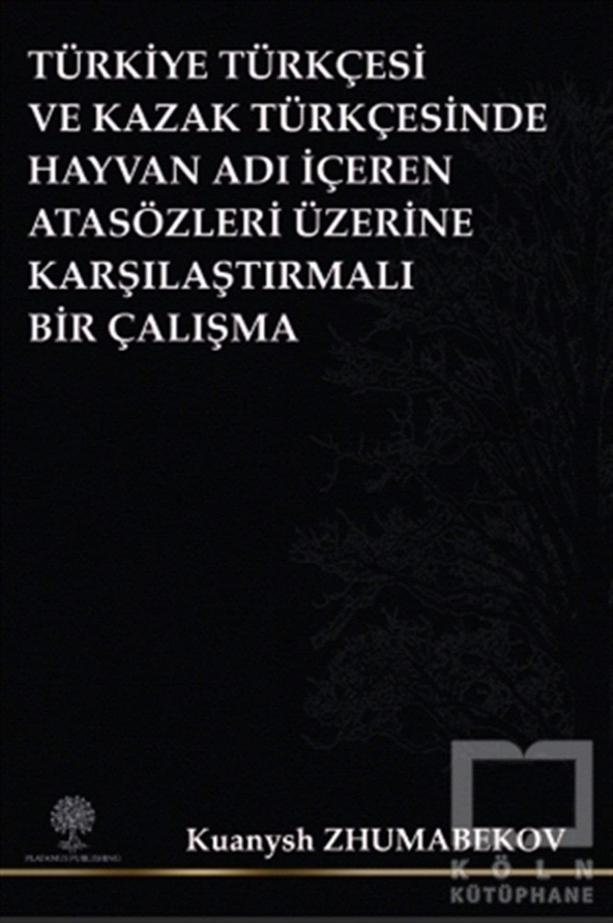 Kuanysh ZhumabekovDivan Edebiyatı KitaplarıTürkiye Türkçesi ve Kazak
Türkçesinde Hayvan Adı İçeren Atasözleri Üzerine Karşılaştırmalı Bir Çalışma
