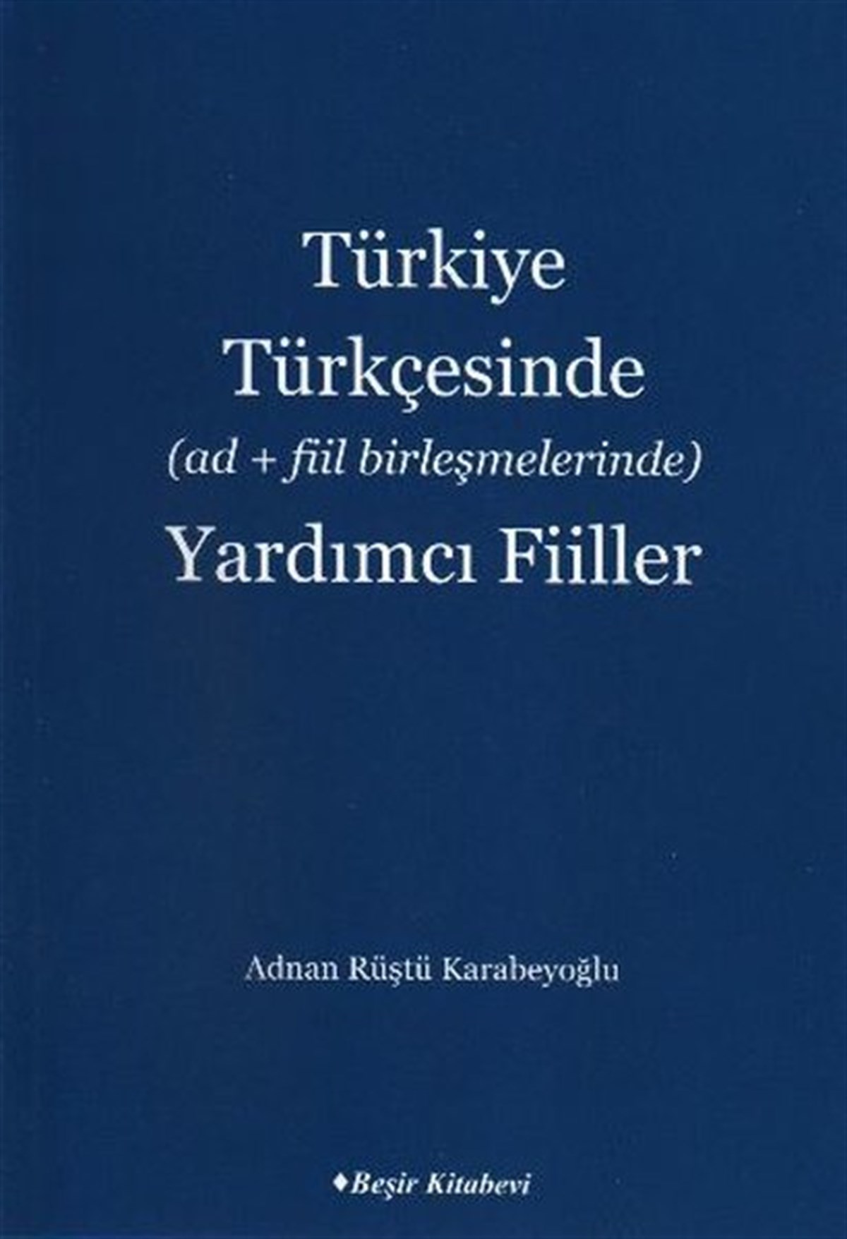 Adnan Rüştü KarabeyoğluTürkçe Dil Bilim KitaplarıTürkiye Türkçesinde (Ad+Fiil Birleşmelerinde) Yardımcı Fiiller