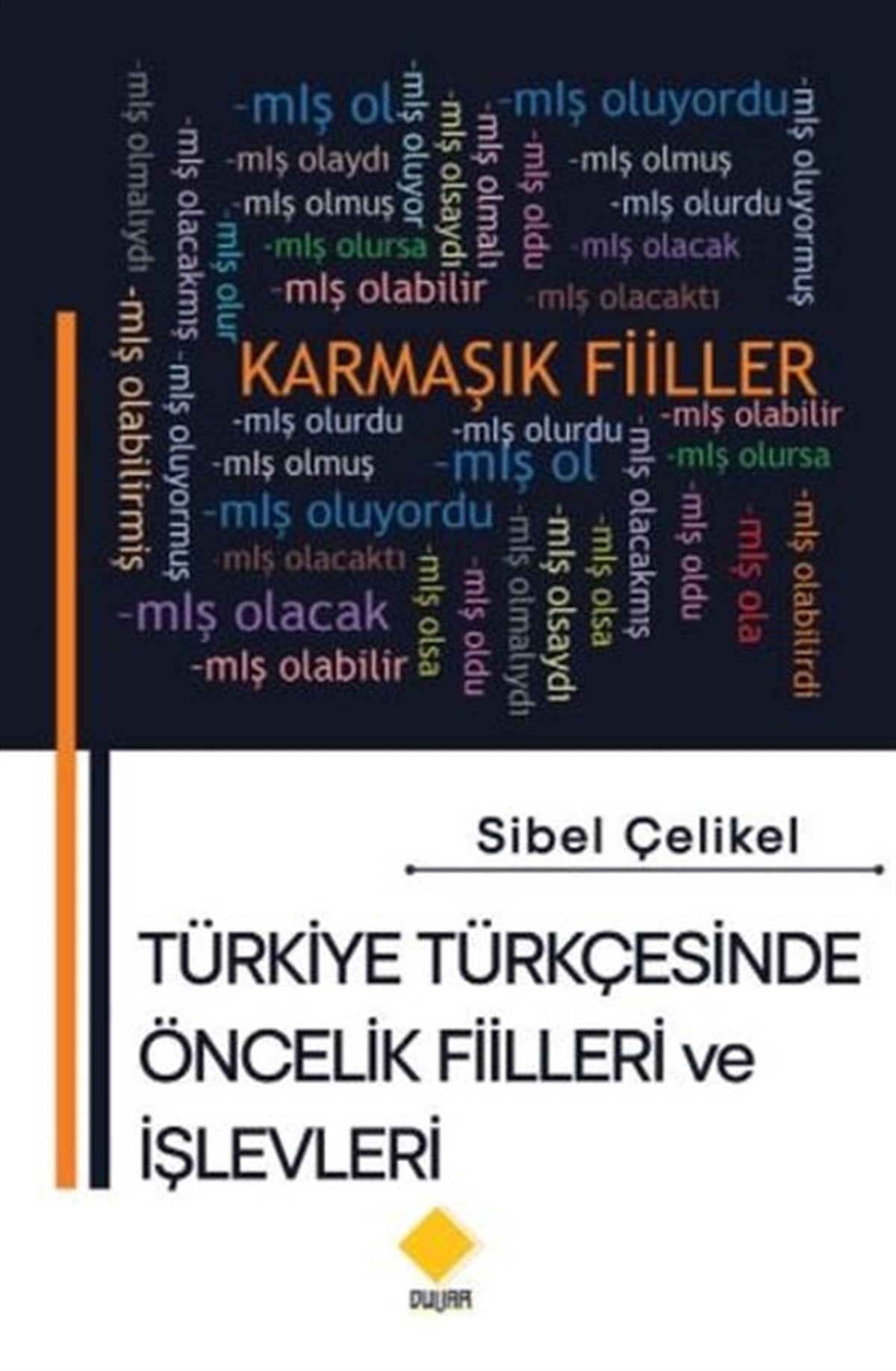 Sibel ÇelikelEğitimTürkiye Türkçesinde Öncelik Fiilleri ve  İşlevleri