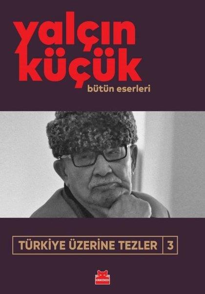 Yalçın KüçükTürkiye Siyaseti ve Politikası KitaplarıTürkiye Üzerine Tezler 3 - Bütün Eserleri