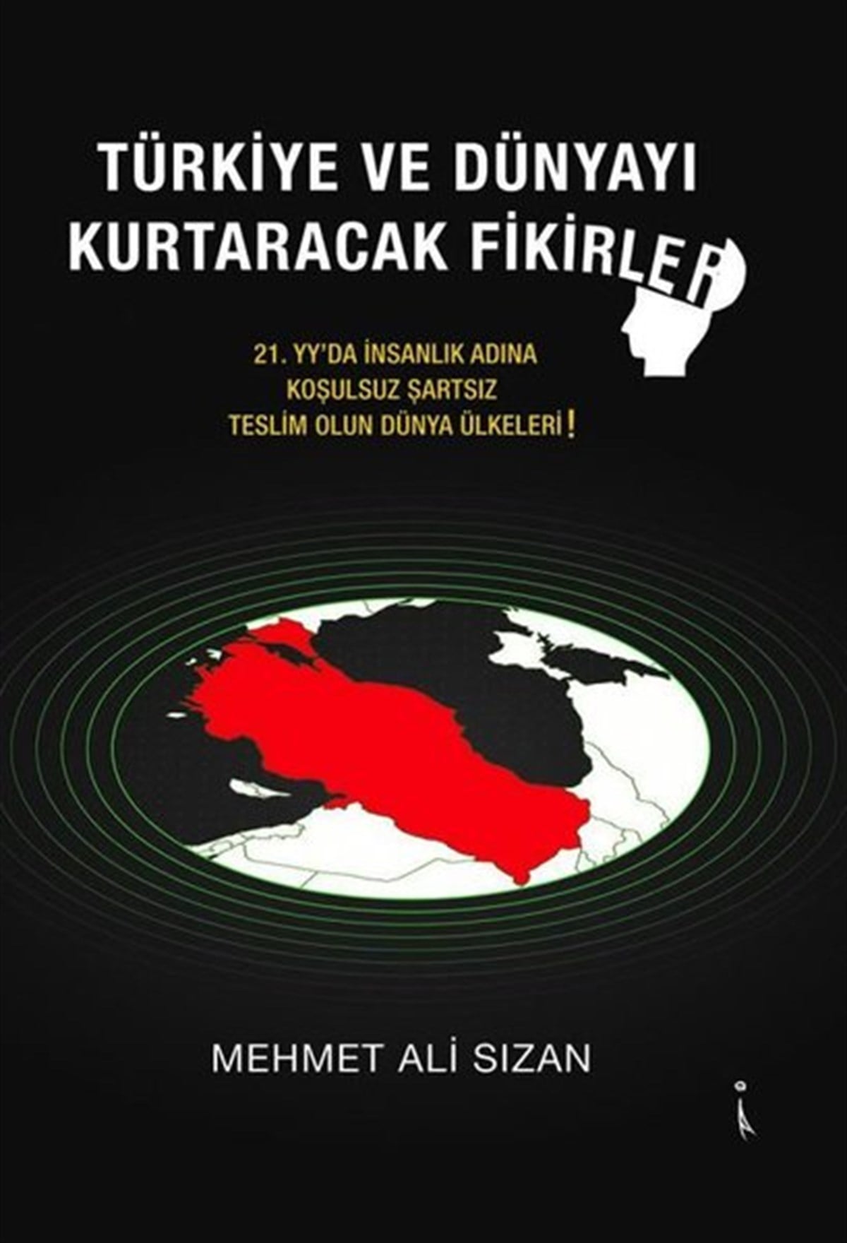 Mehmet Ali SızanTürkiye Siyaseti ve Politikası KitaplarıTürkiye ve Dünyayı Kurtaracak Fikirler