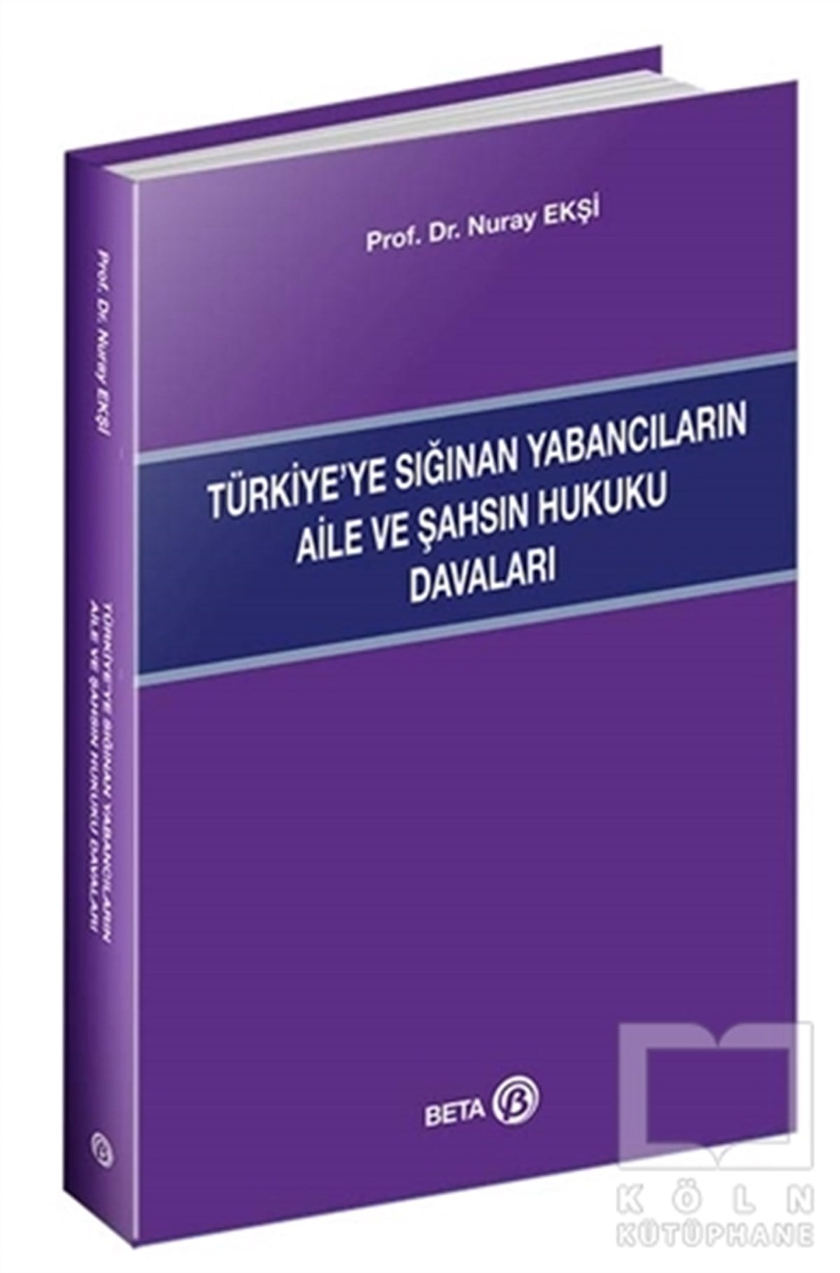 Nuray EkşiHukuk Üzerine KitaplarTürkiye’ye Sığınan Yabancıların Aile ve Şahsın Hukuku Davaları