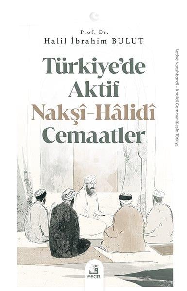 Halil İbrahim BulutDinTurkiye'de Aktif Nakşi-Halidi Cemaatler