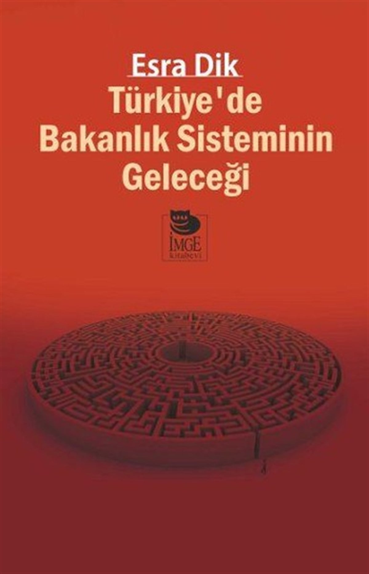 Esra DikTürkiye Siyaseti ve Politikası KitaplarıTürkiyede Bakanlık Sisteminin Geleceği