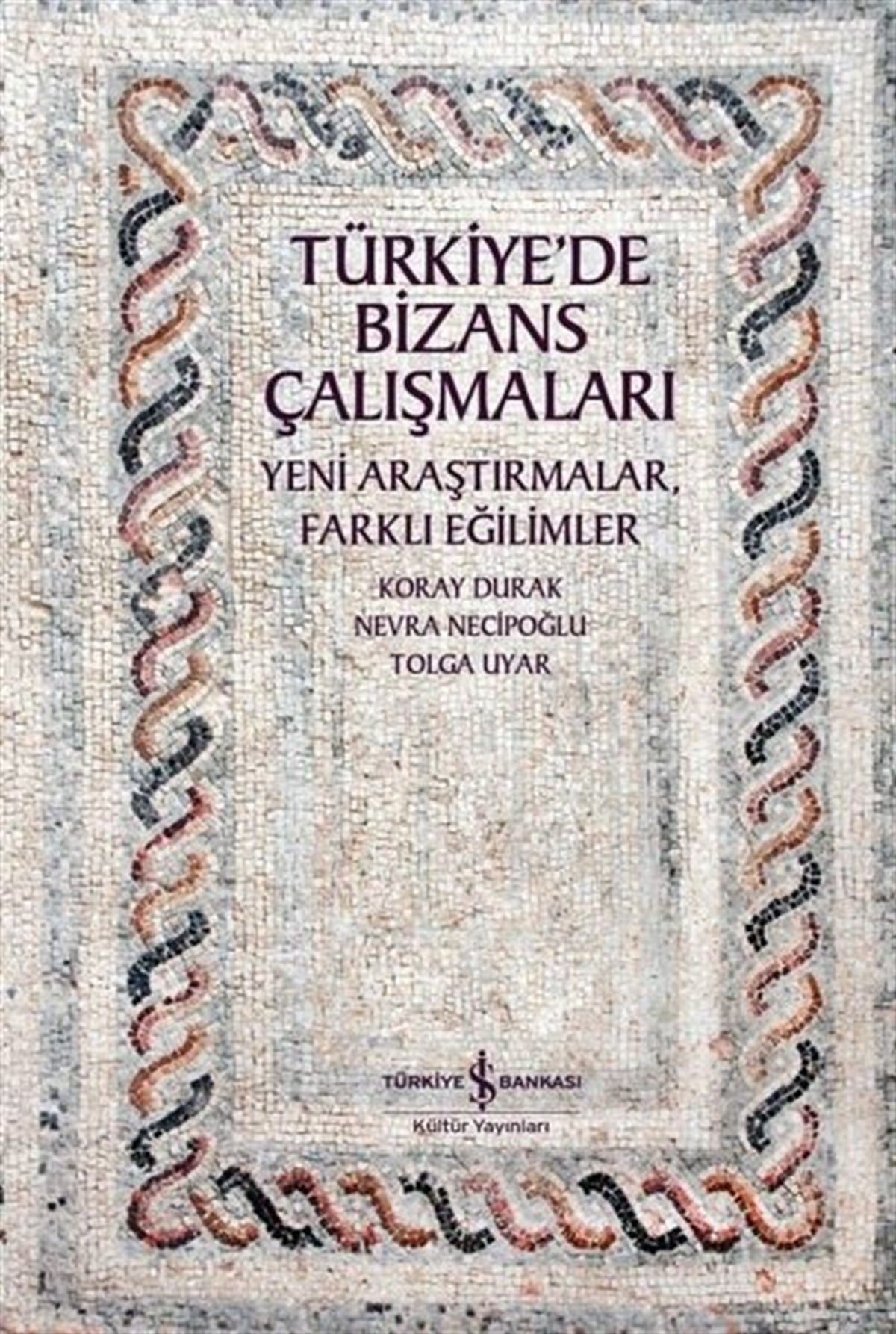 Koray DurakTürk Tarihi Araştırmaları KitaplarıTürkiye'de Bizans Çalışmaları - Yeni Araştırmalar Farklı Eğilimler