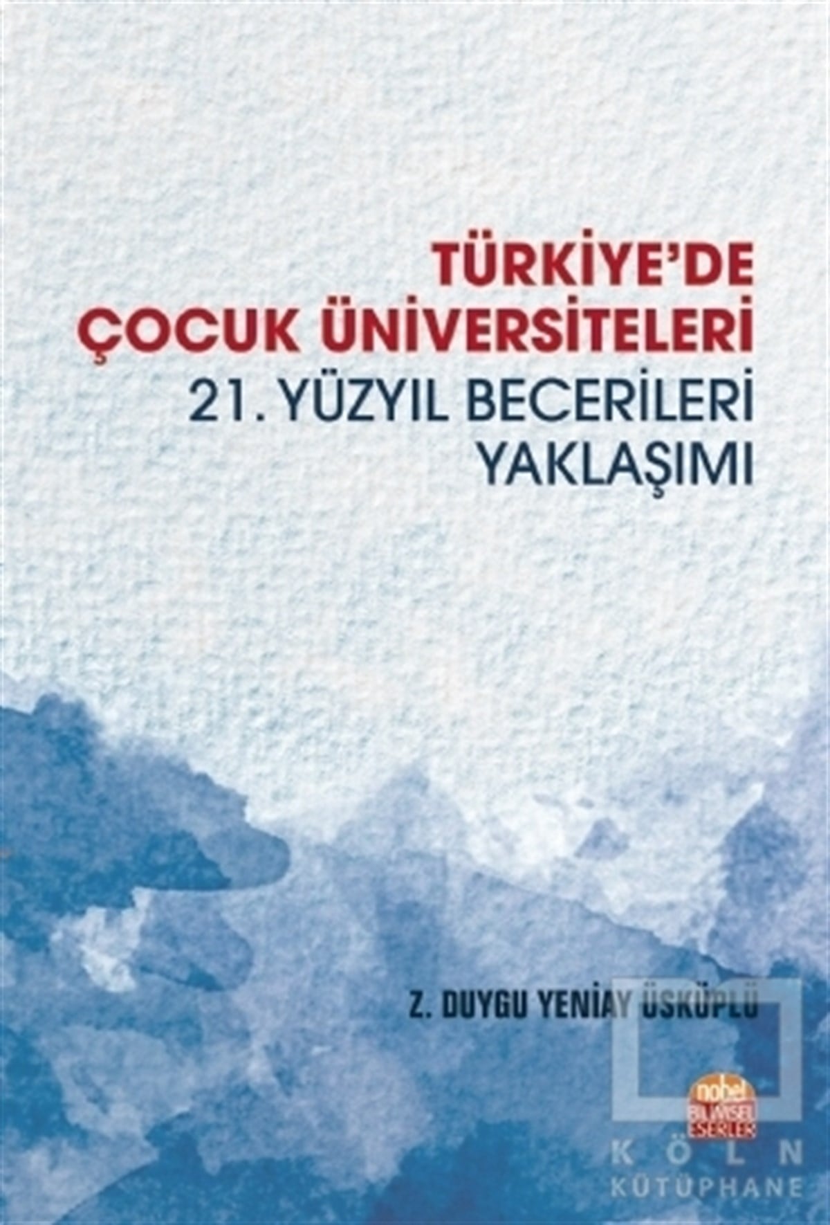 Z. Duygu Yeniay ÜsküplüAkademikTürkiye'de Çocuk Üniversiteleri 21. Yüzyıl Becerileri Yaklaşımı