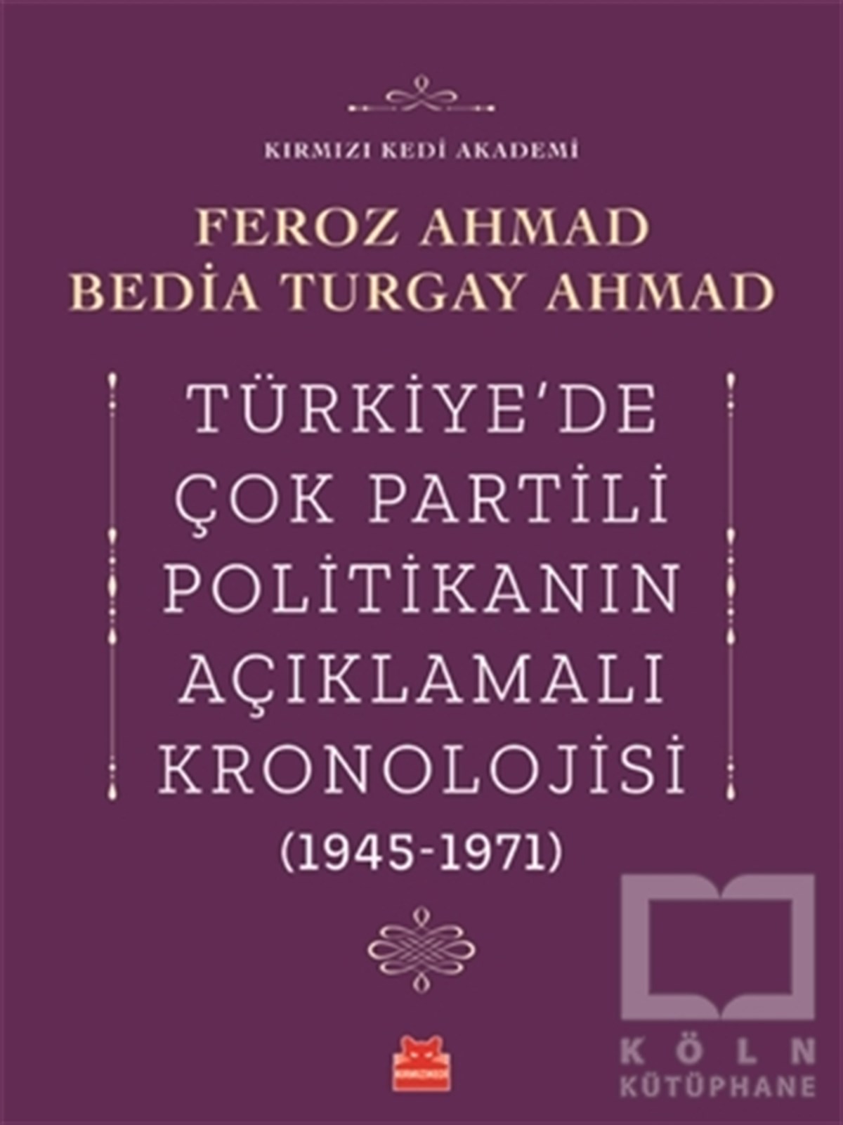 Feroz AhmadTürkiye Siyaseti ve Politikası KitaplarıTürkiye'de Çok Partili Politikanın Açıklamalı Kronolojisi (1945-1971)